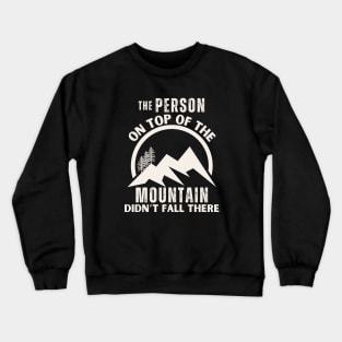 Motivation Quote The Person on The Top Of Mountain Crewneck Sweatshirt